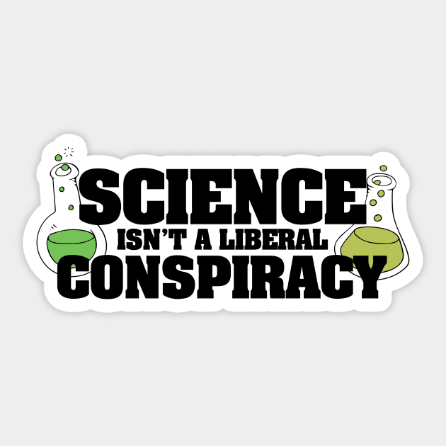 Science isn't a liberal conspiracy Sticker by bubbsnugg